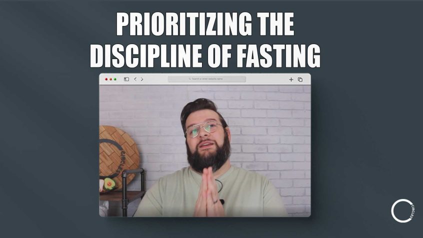 Text: Prioritizing the Discipline of Fasting