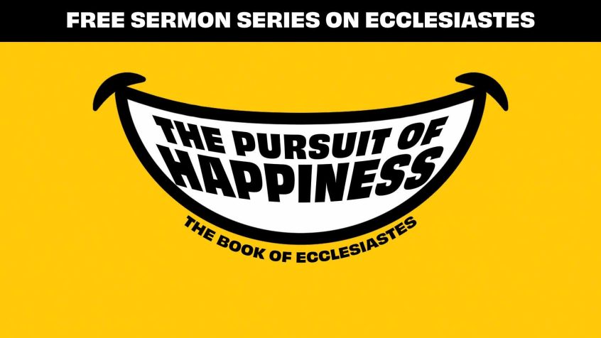 Top Text: Free Sermon Series on Ecclesiastes Primary Graphic: Yellow Smile reading "pursuit of happiness"