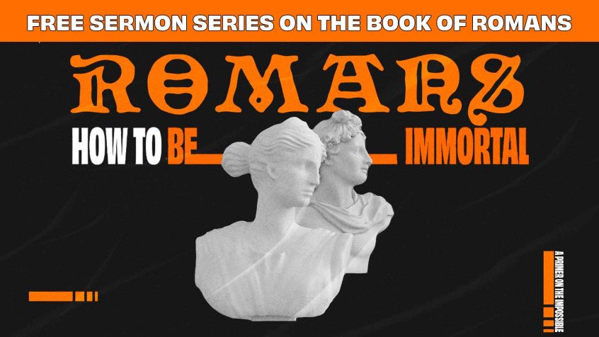 Top Text: Free Sermon Series on the Book of Romans Main Graphic: "Romans" How to Be Immortal with two roman style busts